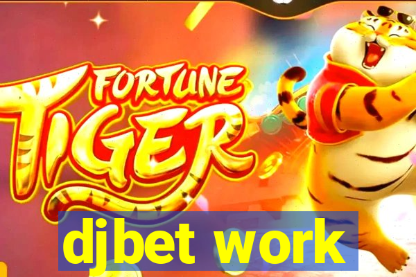 djbet work